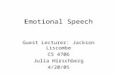 Emotional Speech Guest Lecturer: Jackson Liscombe CS 4706 Julia Hirschberg 4/20/05.