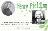 It hath been often said, that it is not death, but dying, which is terrible. —— Henry Fielding.