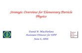 Strategic Overview for Elementary Particle Physics David B. MacFarlane Assistant Director for EPP June 6, 2006.
