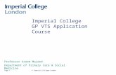 © Imperial College LondonPage 1 Imperial College GP VTS Application Course Professor Azeem Majeed Department of Primary Care & Social Medicine.