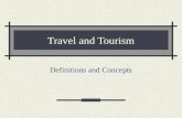 Travel and Tourism Definitions and Concepts. Definitions Travel Destination orientation Purposeful Direct Tourism Leisure pursuit Acquisition activity.