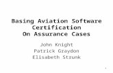 1 Basing Aviation Software Certification On Assurance Cases John Knight Patrick Graydon Elisabeth Strunk.