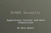 SCADA Security Supervisory Control and Data Acquisition Mr Mark Rydell.
