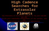 High Cadence Searches for Extrasolar Planets The discovery of extrasolar planets in the past decade was one of the most remarkable achievements of the.