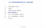 ST7 PERIPHERALS1 ST7 MICROCONTROLLER TRAINING 1 - INTRODUCTION 2 - CORE 3 - ADRESSING MODES 4 - PERIPHERALS 5 - ST7 SOFTWARE TOOLS 6 - ST7 HARDWARE TOOLS.