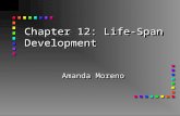 Chapter 12: Life-Span Development Amanda Moreno. Prenatal Phase n Approximate age is conception through birth n Highlights include rapid physical development.