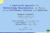 A Supervised Approach for Detecting Boundaries in Music using Difference Features and Boosting Douglas Turnbull Computer Audition Lab UC San Diego, USA.