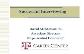 Successful Interviewing David McMahon ‘69 Associate Director Experiential Education.