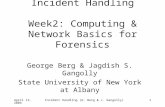April 13, 2004Incident Handling (G. Berg & J. Gangolly)1 Incident Handling Week2: Computing & Network Basics for Forensics George Berg & Jagdish S. Gangolly.