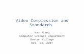Video Compression and Standards Hao Jiang Computer Science Department Boston College Oct. 23, 2007.