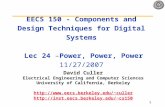 1 EECS 150 - Components and Design Techniques for Digital Systems Lec 24 –Power, Power, Power 11/27/2007 David Culler Electrical Engineering and Computer.