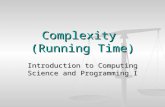 Complexity (Running Time) Introduction to Computing Science and Programming I.