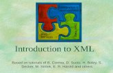 Introduction to XML Based on tutorials of B. Cormia, D. Suciu, H. Boley, S. Decker, M. Sintek, E. R. Harold and others Tools Web Services Integration &