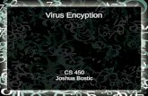Virus Encyption CS 450 Joshua Bostic. topics Encryption as a deterent to virus scans. History of polymorphic viruses. Use of encryption by viruses.