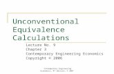 Contemporary Engineering Economics, 4 th edition, © 2007 Unconventional Equivalence Calculations Lecture No. 9 Chapter 3 Contemporary Engineering Economics.