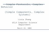 March 22, 2002 Simple Protocols, Complex Behavior (Simple Components, Complex Systems) Lixia Zhang UCLA Computer Science Department.
