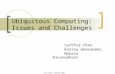 Ubiquitous Computing: Issues and Challenges Cynthia Chan Karina Hernandez Mahesh Kasinadhuni DPS Team 2 Spring 2003.