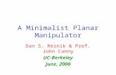 A Minimalist Planar Manipulator Dan S. Reznik & Prof. John Canny UC-Berkeley June, 2000.