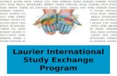 Laurier International Study Exchange Program. What is an exchange?  Laurier has approx. 70 exchange partner universities in almost 30 countries  Almost.