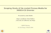 Scoping Study of He-cooled Porous Media for ARIES-CS Divertor Presented by John Pulsifer Major contributor: René Raffray University of California, San.