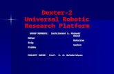 Dexter-2 Universal Robotic Research Platform GROUP MEMBERS: Sachitanand S. Malewar Anish Mohan Mukarram Baig Sachin Prabhu PROJECT GUIDE: Prof. K. G. Balakrishnan.