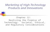 Marketing of High-Technology Products and Innovations Chapter 12: Realizing the Promise of Technology: Societal, Ethical, and Regulatory Considerations.