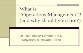 What is “Operations Management”? (and why should you care?) Dr. Ron Tibben-Lembke, Ph.D. University of Nevada, Reno.