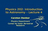 Physics 202: Introduction to Astronomy – Lecture 4 Carsten Denker Physics Department Center for Solar–Terrestrial Research.