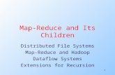 1 Map-Reduce and Its Children Distributed File Systems Map-Reduce and Hadoop Dataflow Systems Extensions for Recursion.