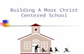 Building A Moor Christ Centered School Where Do You Start? You Start With YOU! You are to show that YOU are a living letter from Christ … written not.
