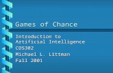 Games of Chance Introduction to Artificial Intelligence COS302 Michael L. Littman Fall 2001.