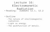 Lecture 16: Electromanetic Radiation Reading: Zumdahl 12.1, 12.2 Outline –The nature of electromagnetic radiation. –Light as energy. –The workfunction.