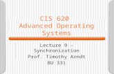 CIS 620 Advanced Operating Systems Lecture 9 – Synchronization Prof. Timothy Arndt BU 331.