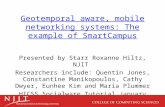 1 Geotemporal aware, mobile networking systems: The example of SmartCampus Presented by Starr Roxanne Hiltz, NJIT Researchers include: Quentin Jones, Constantine.