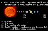 Lecture 1 – What can the solar system tell us about the formation & evolution of planetary systems? Let’s consider: 1. The sun. 2. The “major planets.”