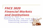 FNCE 3020 Financial Markets and Institutions Lecture 5; Part 2 Forecasting with the Yield Curve Forecasting interest rates Forecasting business cycles.