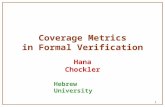 1 Coverage Metrics in Formal Verification Hana Chockler Hebrew University.