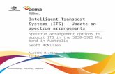 Intelligent Transport Systems (ITS) - Update on spectrum arrangements Spectrum arrangement options to support ITS in the 5850-5925 MHz band in Australia.