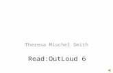 Read:OutLoud 6 Theresa Mischel Smith Software Can be used on Desktop and Laptop computers.