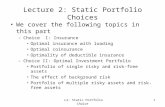 L2: Static Portfolio Choice1 Lecture 2: Static Portfolio Choices We cover the following topics in this part –Choice I: Insurance Optimal insurance with.