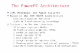 The PowerPC Architecture  IBM, Motorola, and Apple Alliance  Based on the IBM POWER Architecture Facilitate parallel execution Scale well with advancing.
