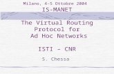 Milano, 4-5 Ottobre 2004 IS-MANET The Virtual Routing Protocol for Ad Hoc Networks ISTI – CNR S. Chessa.