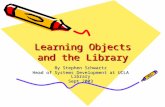 Learning Objects and the Library By Stephen Schwartz Head of Systems Development at UCLA Library Sept 2003.