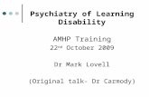 Psychiatry of Learning Disability AMHP Training 22 nd October 2009 Dr Mark Lovell (Original talk- Dr Carmody)