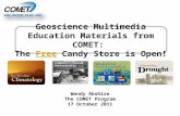 Www.meted.ucar.edu Wendy Abshire The COMET Program 17 October 2011 Geoscience Multimedia Education Materials from COMET: The Free Candy Store is Open!