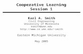 Cooperative Learning Session 1 Karl A. Smith Civil Engineering University of Minnesota ksmith@umn.edu smith Eastern Michigan University.