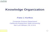 Franz Kurfess: Knowledge Organization Computer Science Department California Polytechnic State University San Luis Obispo, CA, U.S.A. Franz J. Kurfess.