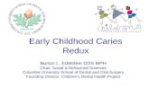 Early Childhood Caries Redux Burton L. Edelstein DDS MPH Chair, Social & Behavioral Sciences Columbia University School of Dental and Oral Surgery Founding.