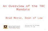 An Overview of the TRC Mandate Brad Morse, Dean of Law University of Ottawa Faculty of Law 1.