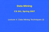 Data Mining CS 341, Spring 2007 Lecture 4: Data Mining Techniques (I)